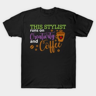 This Stylist Runs On Creativity And Coffee T-Shirt